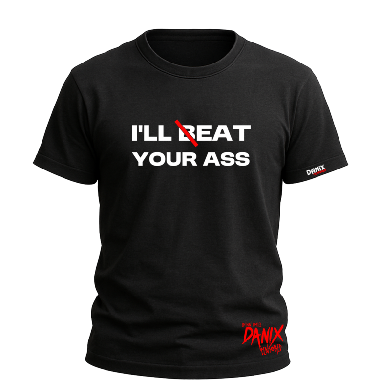 Tshirt I'LL BEAT YOUR ASS [DANIX CENSORED]